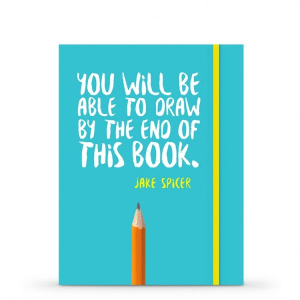 YOU WILL BE ABLE TO DRAW BY THE END OF THIS BOOK BY JAKE SPICER